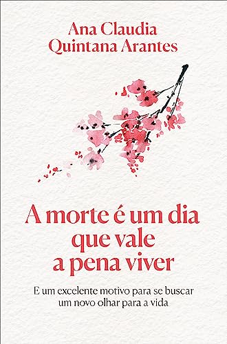 A morte e um dia que vale a pena viver – Edicao Luxo (Em Portugues do Brasil) - Ana Claudia Quintana Arantes - Hardcover