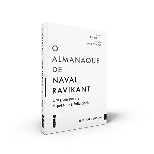 O Almanaque de Naval Ravikant: Um Guia Para a Riqueza e a Felicidade - Eric Jorgenson - Português