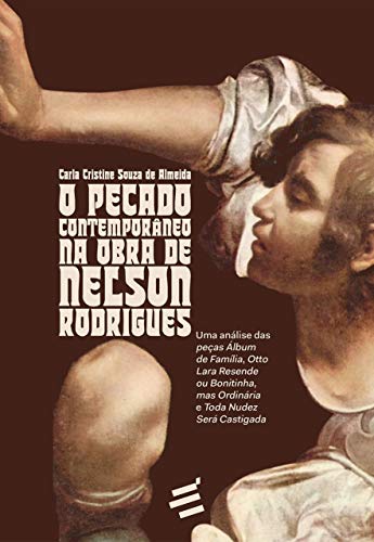 O Pecado Contemporâneo na Obra de Nelson Rodrigues - Almeida, Carla Cristine Souza de - Paperback
