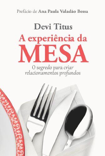 A Experiência Da Mesa: O Segredo Para Criar Relacionamentos Profundos (Em Portugues Do Brasil) - Paperback