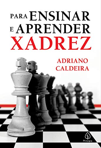 Para ensinar e aprender xadrez - Adriano Caldeira - Português