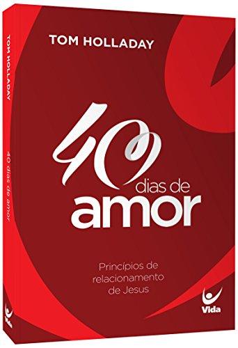 40 Dias de Amor. Princípios de Relacionamento de Jesus (Em Portuguese do Brasil)
