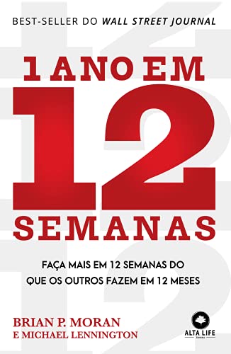 1 Ano Em 12 Semanas - Faca Mais em 12 Semanas do Que os Outros Fazem em 12 meses (Em Portugues do Brasil) - Brian P. Moran e Michael Lennington - Paperback