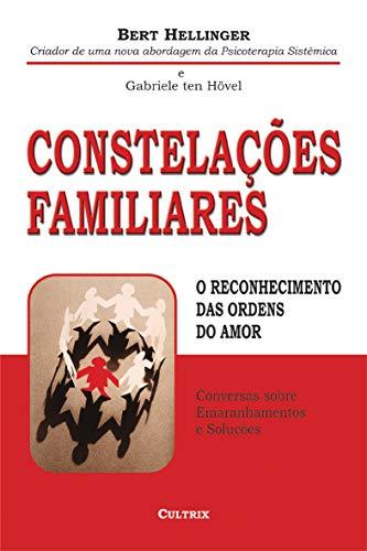 Constelações Familiares. O Reconhecimento das Ordens do Amor (Em Portuguese do Brasil) - Bert Hellinger