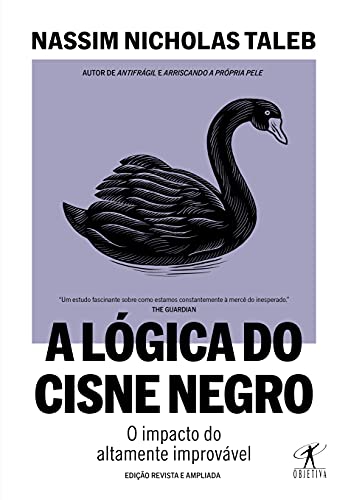 A lógica do Cisne Negro (Edição revista e ampliada): O impacto do altamente improvável - Nassim Nicholas Taleb - Português