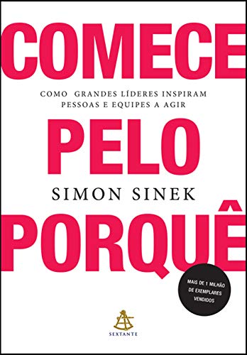 Comece pelo porquê: Como grandes líderes inspiram pessoas e equipes a agir - Simon Sinek - Português