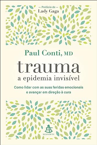 Trauma. a epidemia invisivel - Como lidar com as suas feridas emocionais e avançar em direcao a cura (Em Portugues do Brasil) - Paul Conti - Paperback