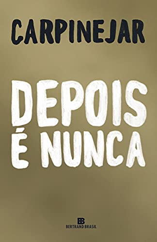 Depois é nunca - Carpinejar