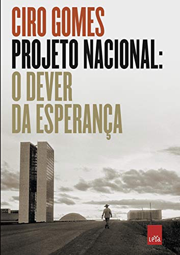 Projeto Nacional: O dever da esperança - Ciro Gomes - Português Capa Comum