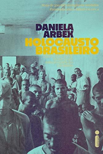 Holocausto Brasileiro: Genocídio: 60 mil mortos no maior hospício do Brasil - Daniela Arbex