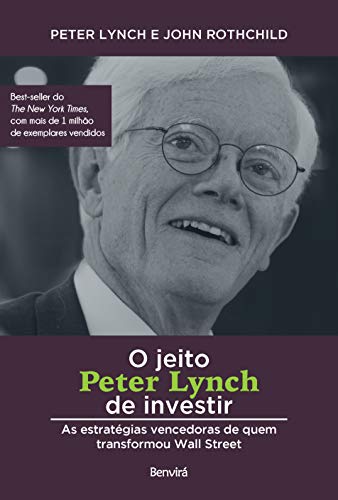 O jeito Peter Lynch de investir: As estratégias vencedoras de quem transformou Wall Street - Peter Lynch - Português