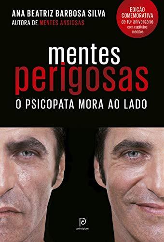 Mentes perigosas: O psicopata mora ao lado (Edição comemorativa de 10º aniversário) - por  Ana Beatriz Barbosa Silva