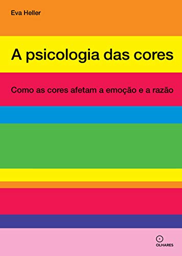 A psicologia das cores: Como as cores afetam a emoção e a razão - Eva Heller - Português