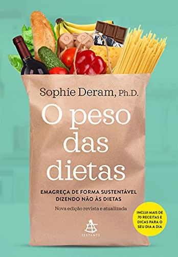O peso das dietas: Emagreça de forma sustentável dizendo não às dietas - Sophie Deram
