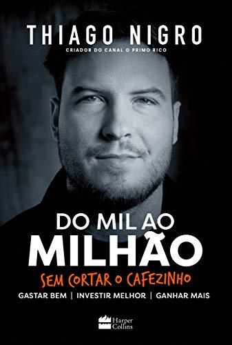 Do Mil ao Milhão. Sem Cortar o Cafezinho. - Thiago Nigro