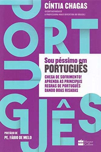 Sou Pessimo em Portugues - Chega de Sofrimento. Aprenda as Principais Regras de Portugues Dando Boas Risadas (Em Portugues do Brasil) - Cíntia Chagas