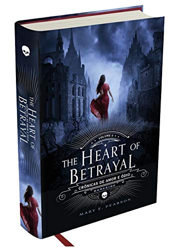 The Heart of Betrayal  -  Crônicas de Amor e Ódio, Volume 2: O segundo volume da fantasia mais amada do ano - Mary Pearson - Português