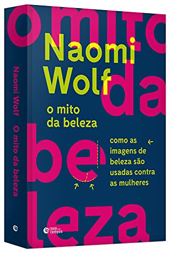O mito da beleza: Como as imagens de beleza são usadas contra as mulheres - Naomi Wolf