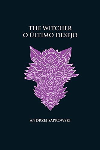O último desejo  -  The Witcher  -  A saga do bruxo Geralt de Rívia (capa dura): 1 - Andrzej Sapkowski - Português
