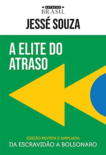 A elite do atraso: da escravidão a Bolsonaro - Jessé Souza