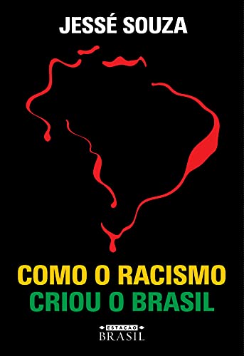 Como o racismo criou o Brasil - Jessé Souza