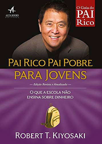Pai Rico, Pai Pobre Para Jovens: O que a escola não ensina sobre dinheiro - Robert T. Kiyosaki - Português Capa Comum