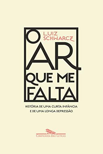 O ar que me falta: História de uma curta infância e de uma longa depressão