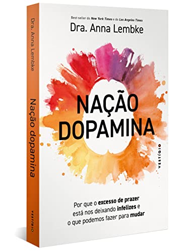 Nação dopamina: Por que o excesso de prazer está nos deixando infelizes e o que podemos fazer para mudar - Anna Lembke - Paperback