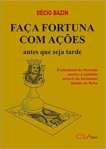 Faça Fortuna com Ações, Antes que seja Tarde - Décio Bazin