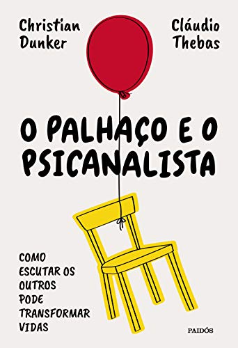 O palhaço e o psicanalista: Como estudar os outros pode transformar vidas - Christian Dunker