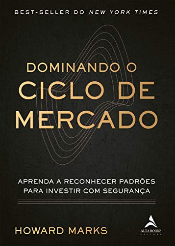 Dominando o ciclo de mercado: Aprenda a reconhecer padrões para investir com segurança - Howard Marks - Português