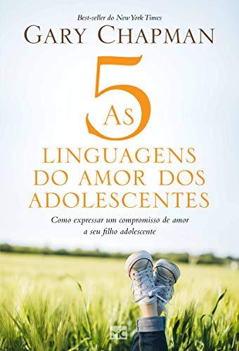 As 5 Linguagens do Amor dos Adolescentes. Como Expressar Um Compromisso de Amor a Seu Filho Adolescente (Em Portugues do Brasil) - Gary Chapman