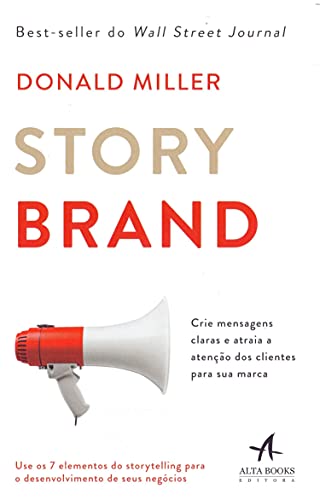 Storybrand: Crie mensagens claras e atraia a atenção dos clientes para sua marca - Donald Miller
