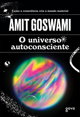 O universo autoconsciente: Como a consciência cria o mundo material - Paperback