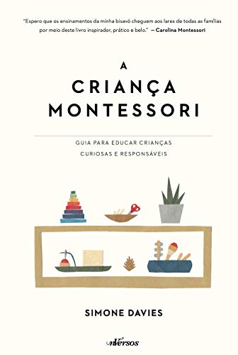 A Criança Montessori: Guia para educar crianças curiosas e responsáveis - Simone Davies - Português