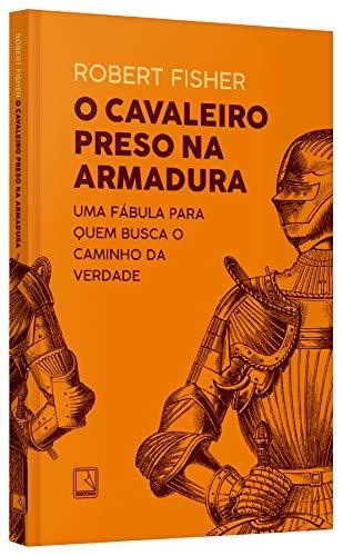 O cavaleiro preso na armadura - Robert Fisher