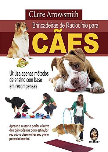 Brincadeiras de raciocínio para cães: Utiliza apenas métodos de ensino com base em recompensas (Português) Capa comum