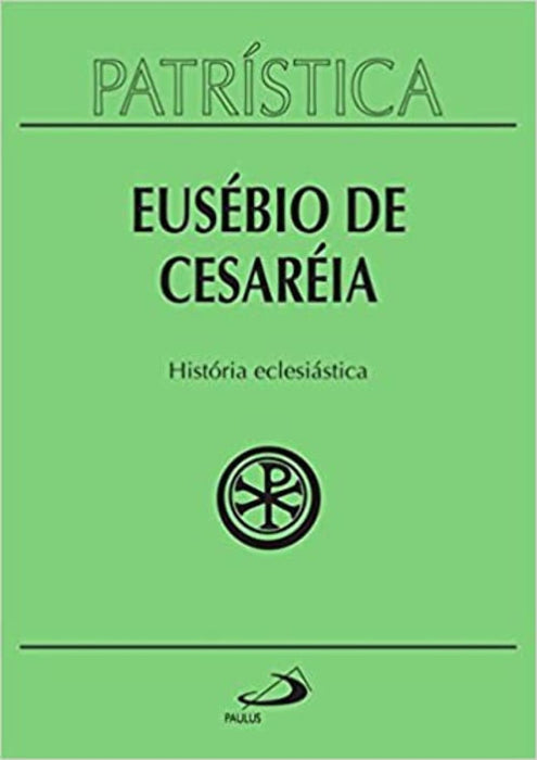 História eclesiástica (Patrística, #15) - Eusebio de Cesareia - Hardcover