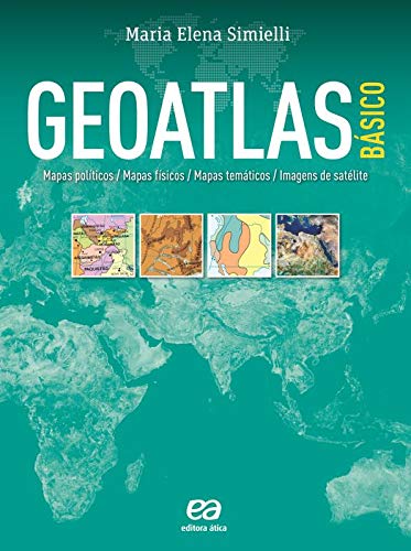 Geoatlas básico: Mapas políticos, mapas físicos, mapas temáticos e imagens de satélites - Maria Elena Simielli - Português