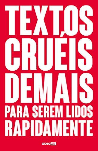 Textos cruéis demais para serem lidos rapidamente (Portuguese Edition)