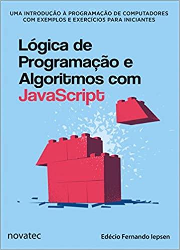Lógica de Programação e Algoritmos com JavaScript: uma Introdução à Programação de Computadores com Exemplos e Exercícios Para Iniciantes (Português) Capa comum