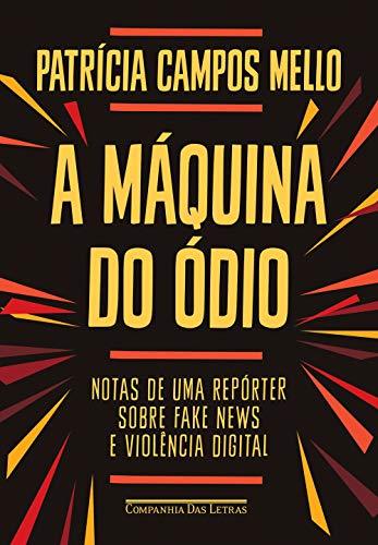 A Maquina do Odio - Notas de uma reporter sobre fake news e violencia digital (Em Portugues do Brasil)