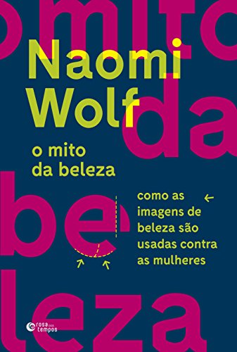 O mito da beleza: Como as imagens de beleza são usadas contra as mulheres - Naomi Wolf