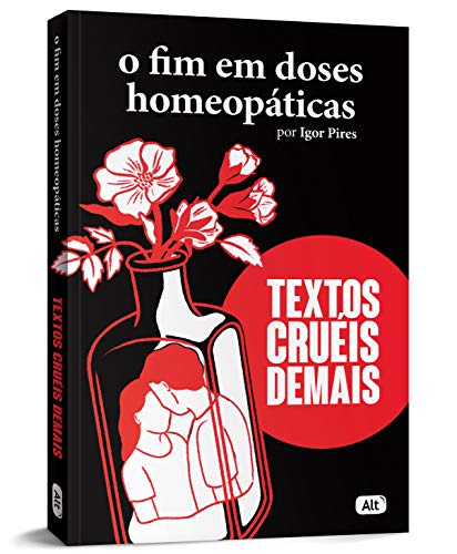 O fim em doses homeopáticas  -  Textos cruéis demais - Igor Pires - Português