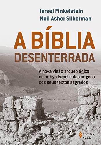 A Bíblia desenterrada: A nova visão arqueológica do antigo Israel e das origens dos seus textos sagrados - Paperback