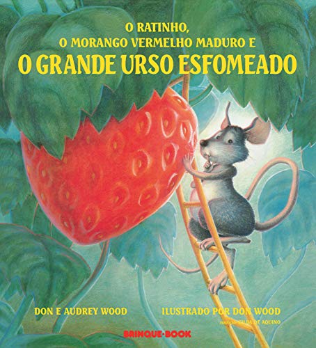 O ratinho, o morango vermelho maduro e o grande urso esfomeado - Audrey Wood - Português