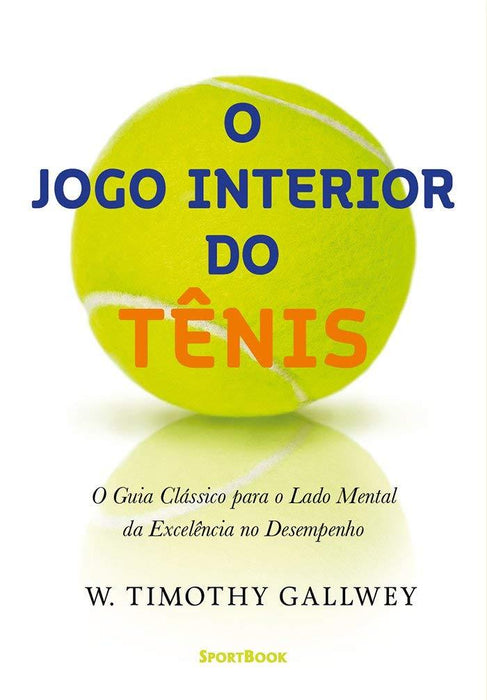 O Jogo Interior do Tênis: O Guia Clássico para o lado mental da Excelência no Desempenho (Português) Capa comum