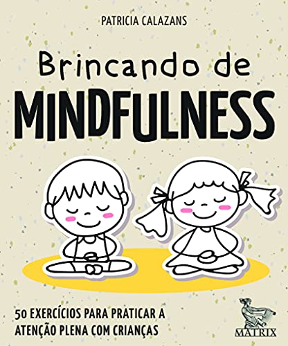 Brincando de mindfulness: 50 exercícios para praticar a atenção plena com crianças - Patricia Calazans - Português Capítulos avulsos