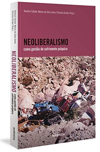 Neoliberalismo como gestão do sofrimento psíquico - Vladimir Safatle