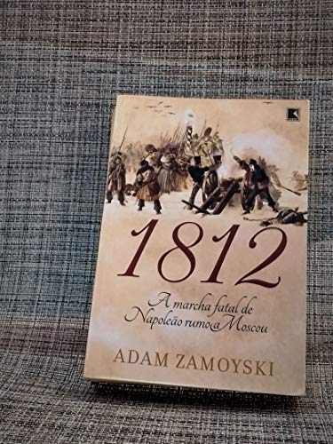 1812: A Marcha Fatal de Napoleao Rumo A Moscou (Em Portugues do Brasil) - Adam Zamoyski - Paperback